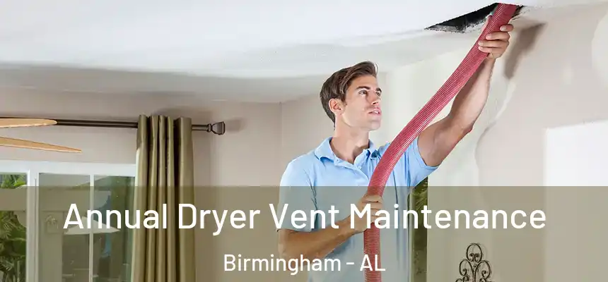  Annual Dryer Vent Maintenance Birmingham - AL