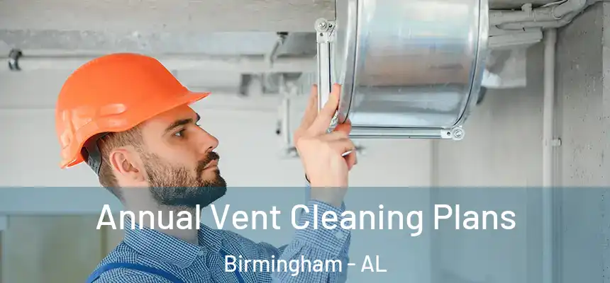  Annual Vent Cleaning Plans Birmingham - AL