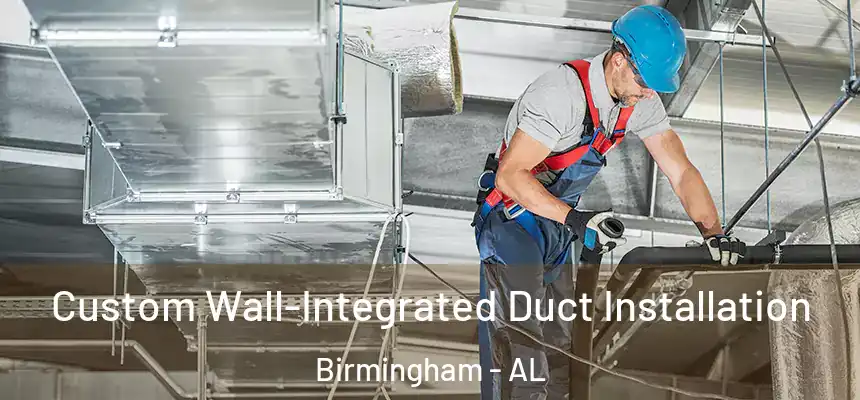 Custom Wall-Integrated Duct Installation Birmingham - AL