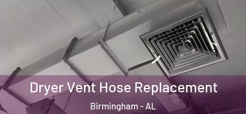  Dryer Vent Hose Replacement Birmingham - AL