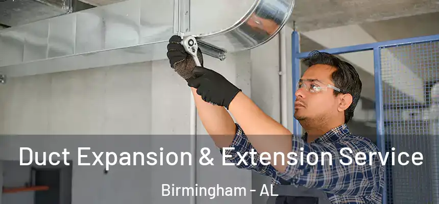  Duct Expansion & Extension Service Birmingham - AL