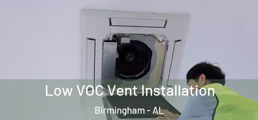  Low VOC Vent Installation Birmingham - AL